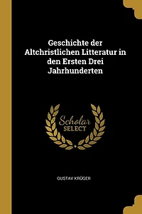 Geschichte der Altchristlichen Litteratur in den Ersten Drei Jahrhunderten