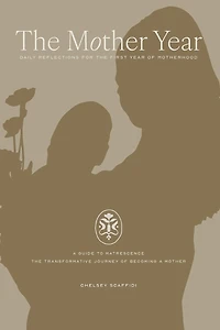 The Mother Year: A guide to matrescence, the transformative journey of becoming a mother