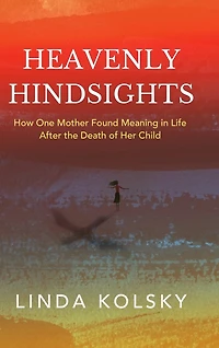 Heavenly Hindsights: How One Mother Found Meaning in Life after the Death of Her Child