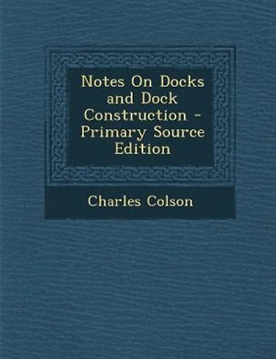 Notes On Docks and Dock Construction - Primary Source Edition