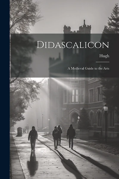 Didascalicon; a Medieval Guide to the Arts