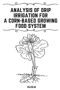 Analysis of Drip Irrigation for a Corn-Based Growing food System