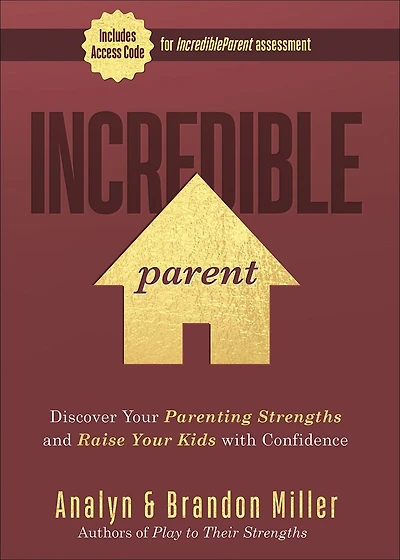 Incredible Parent: Discover Your Parenting Strengths And Raise Kids With Confidence