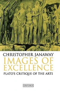 Images of Excellence: Plato's Critique the Arts
