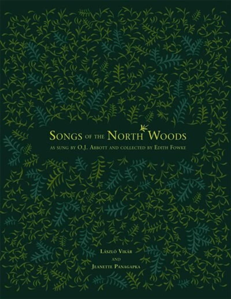 Songs of the North Woods as sung by O.J. Abbott and collected by Edith Fowke