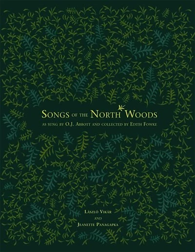 Songs of the North Woods as sung by O.J. Abbott and collected by Edith Fowke