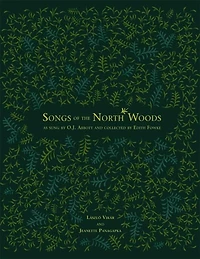Songs of the North Woods as sung by O.J. Abbott and collected by Edith Fowke