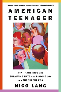 American Teenager: How Trans Kids Are Surviving Hate and Finding Joy a Turbulent Era