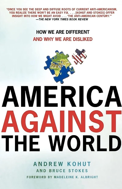 America Against The World: How We Are Different And Why We Are Disliked