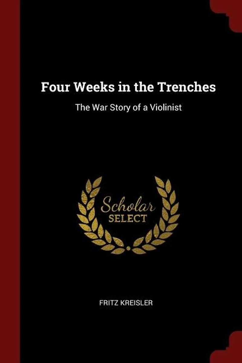 Four Weeks in the Trenches: The War Story of a Violinist