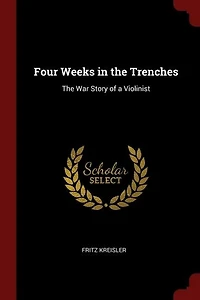 Four Weeks in the Trenches: The War Story of a Violinist