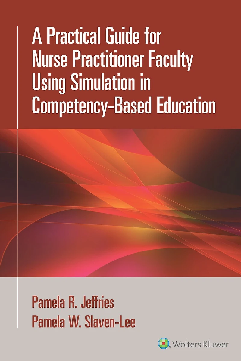 A Practical Guide for Nurse Practitioner Faculty Using Simulation Competency-Based Education