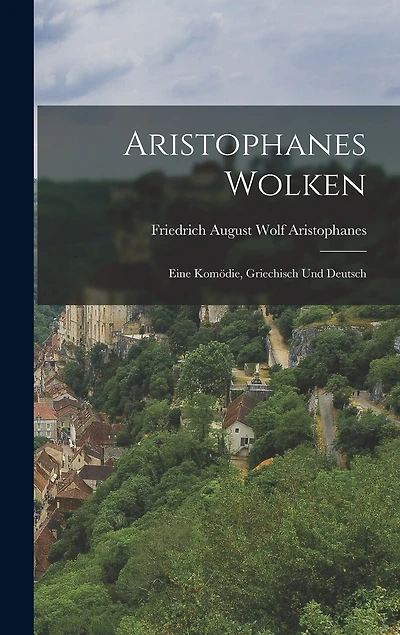 Aristophanes Wolken: Eine Komödie, Griechisch und Deutsch