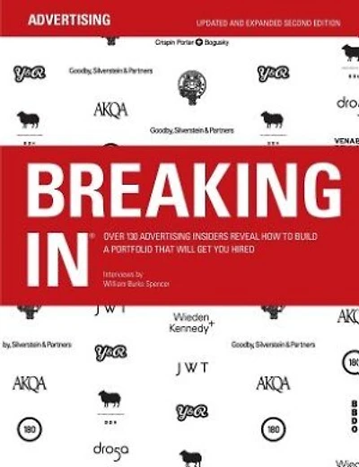 Breaking in: Over 130 Advertising Insiders Reveal How to Build a Portfolio That Will Get You Hired