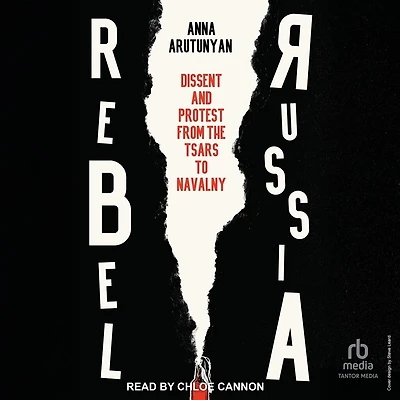 Rebel Russia: Dissent and Protest from the Tsars to Navalny
