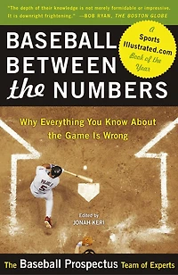 Baseball Between the Numbers: Why Everything You Know About Game Is Wrong