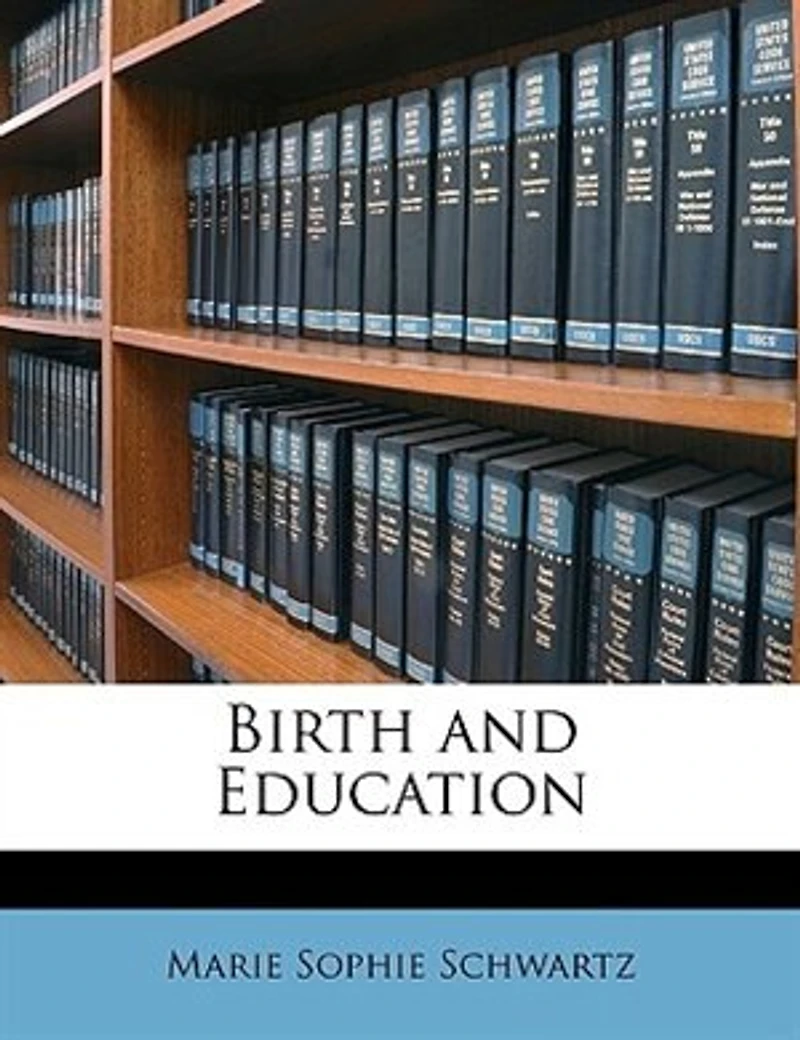 Birth and Education (Classic Reprint)