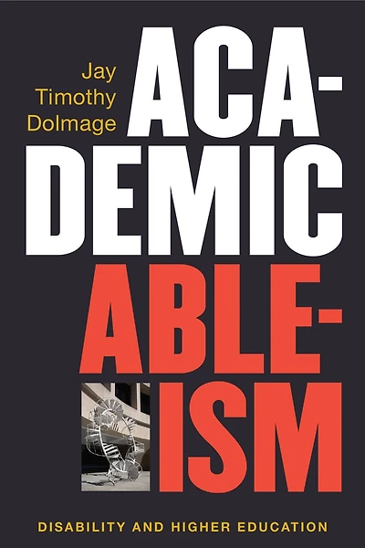 Academic Ableism: Disability And Higher Education