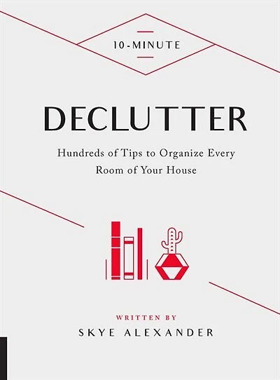 10-Minute Declutter: Hundreds of Tips to Organize Every Room Your House