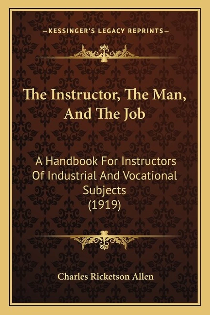 The Instructor, the Man, and the Job: A Handbook for Instructors of Industrial and Vocational Subjects (1919)