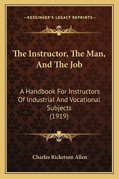 The Instructor, the Man, and the Job: A Handbook for Instructors of Industrial and Vocational Subjects (1919)