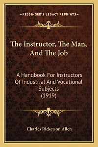The Instructor, the Man, and the Job: A Handbook for Instructors of Industrial and Vocational Subjects (1919)