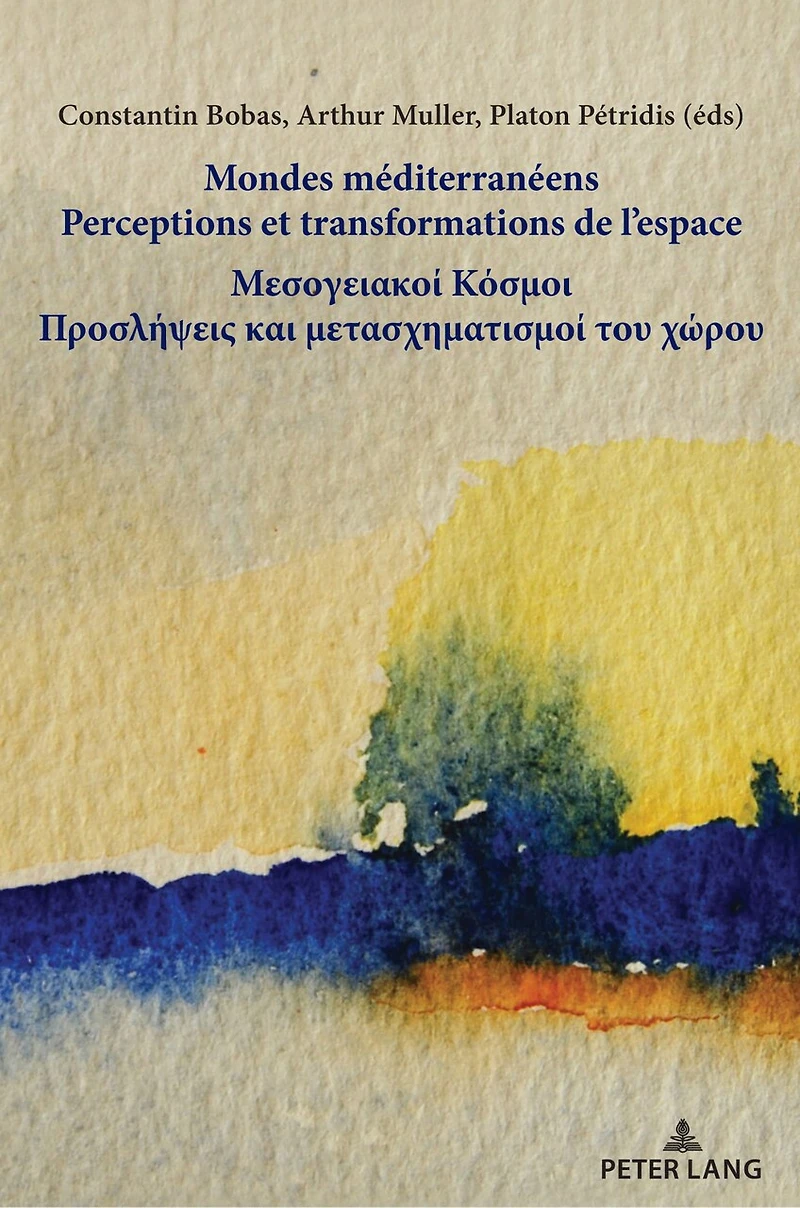 Mondes méditerranéens / Μεσογειακοί Κόσμοι: Perceptions et transformations de l’espace Προσλήψεις και μετασχηματισμοί του χώρου