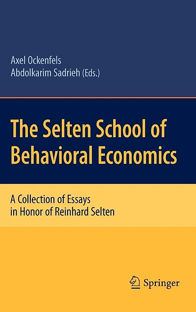 The Selten School of Behavioral Economics: A Collection Essays Honor Reinhard
