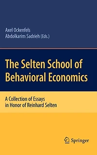 The Selten School of Behavioral Economics: A Collection Essays Honor Reinhard