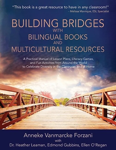 Building Bridges with Bilingual Books and Multicultural Resources: A Practical Manual of Lesson Plans, Literacy Games, and Fun Activities from Around the World to Celebrate Diversity in the Classroom and at Home (Supporting Culturally Responsive Teaching)