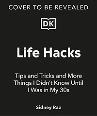 Life Hacks, Tips And Tricks: More Things I Didnâ€™t Know Until Was My 30s