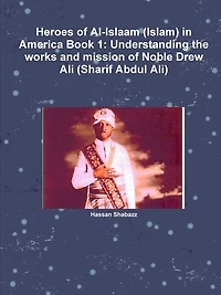 Heroes of Al-Islaam (Islam) in America Book 1: Understanding the works and mission of Noble Drew Ali (Sharif Abdul Ali)