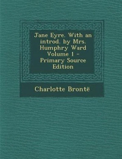 Jane Eyre. With an introd. by Mrs. Humphry Ward Volume 1 - Primary Source Edition