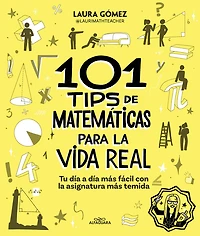 101 Tips de matemáticas para la vida real. Tu día a más fácil con asignatura temida / Math for Real Life