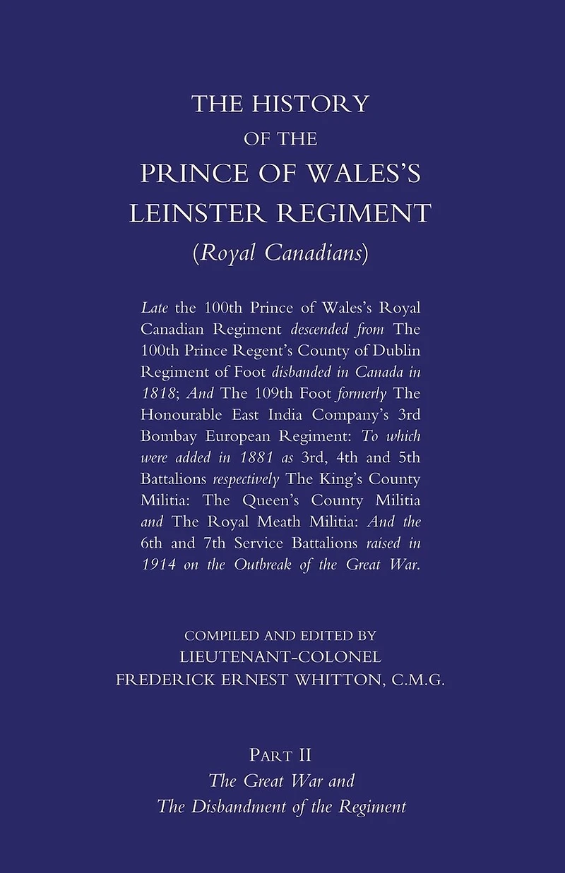 Prince of Wales's Leinster Regiment (Royal Canadians): The History of the Prince of Wales's Leinster Regiment (Royal Canadians) Volume Two