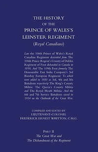 Prince of Wales's Leinster Regiment (Royal Canadians): The History of the Prince of Wales's Leinster Regiment (Royal Canadians) Volume Two