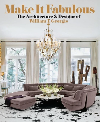 Make It Fabulous: The Architecture And Designs Of William T. Georgis