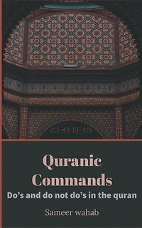 Quranic Commands: Do's and do not do's in the quran