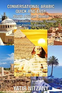 Conversational Arabic Quick And Easy - North African Dialects: Egyptian Arabic, Libyan Arabic, Moroccan Dialect, Tunisian Dialect, Algerian Dialect.