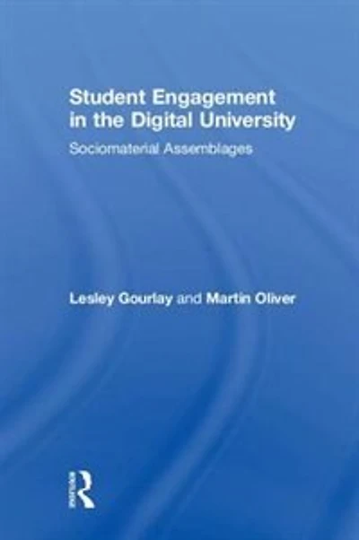Student Engagement The Digital University: Sociomaterial Assemblages