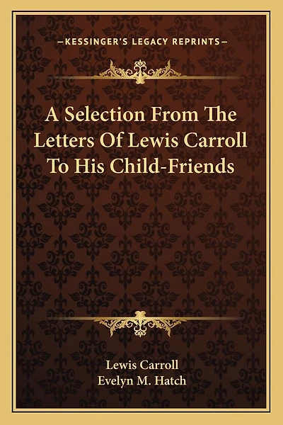 A Selection From The Letters Of Lewis Carroll To His Child-Friends