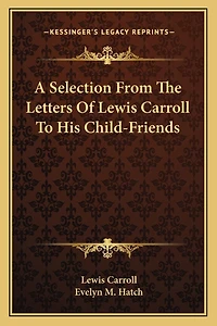 A Selection From The Letters Of Lewis Carroll To His Child-Friends