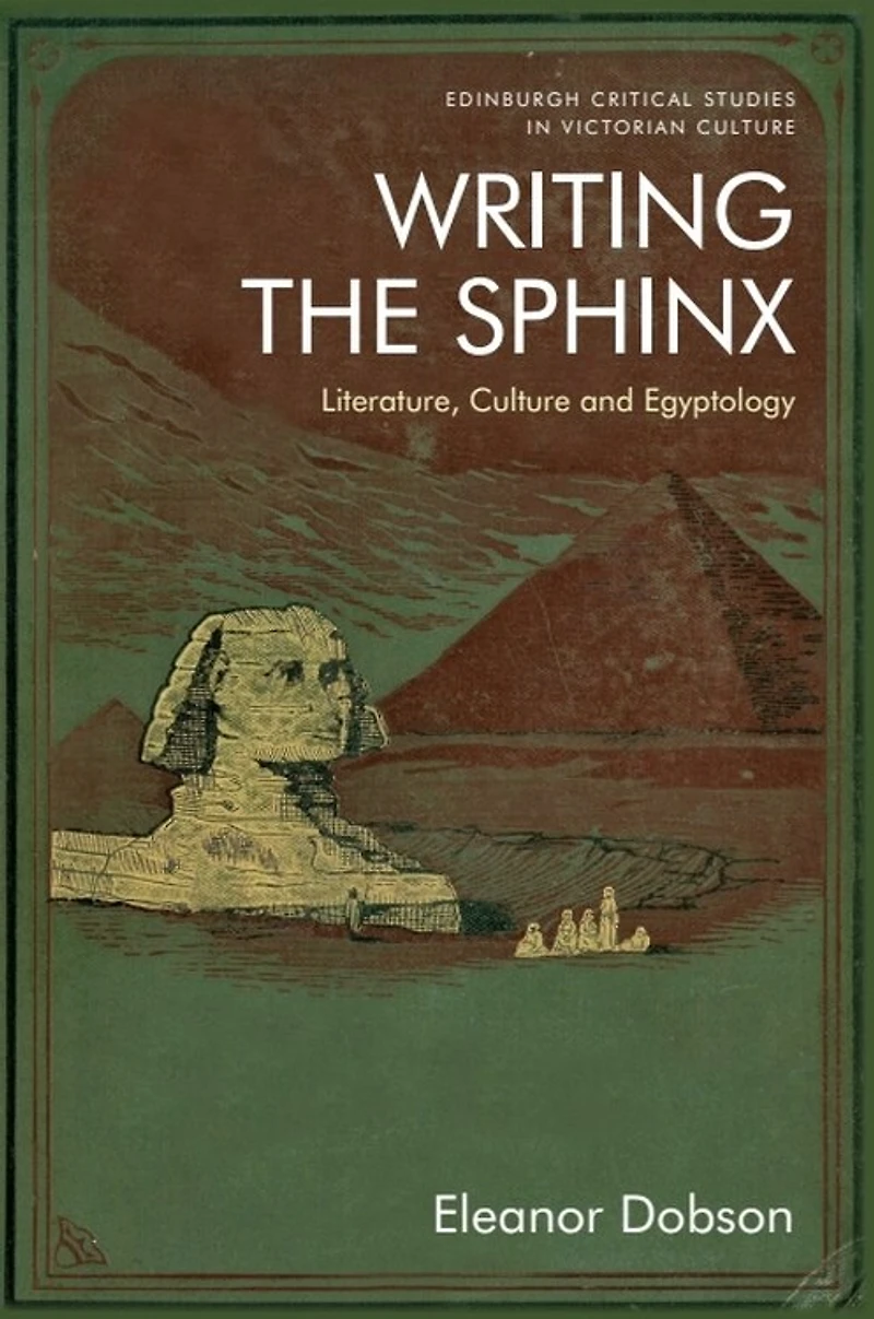 Writing The Sphinx: Literature, Culture And Egyptology
