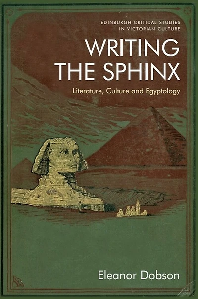 Writing The Sphinx: Literature, Culture And Egyptology