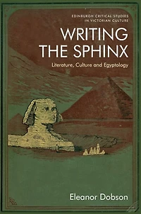 Writing The Sphinx: Literature, Culture And Egyptology