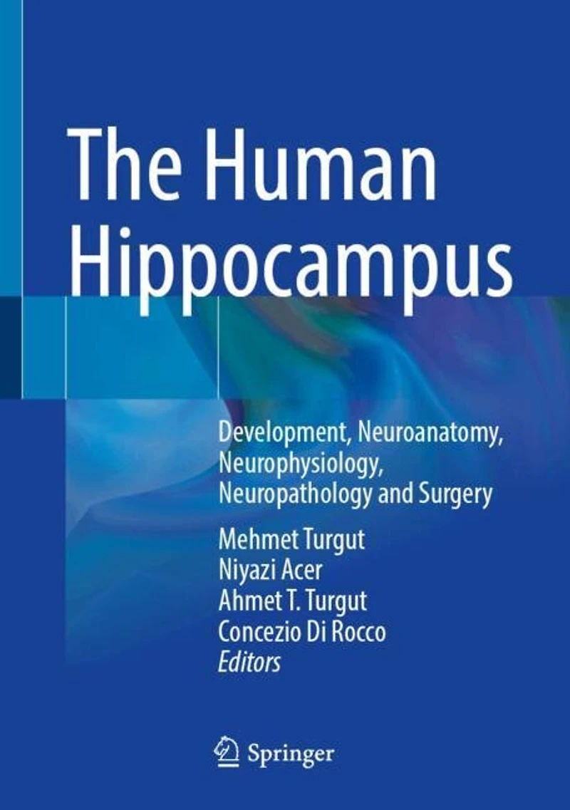 The Human Hippocampus: Development, Neuroanatomy, Neurophysiology, Neuropathology and Surgery