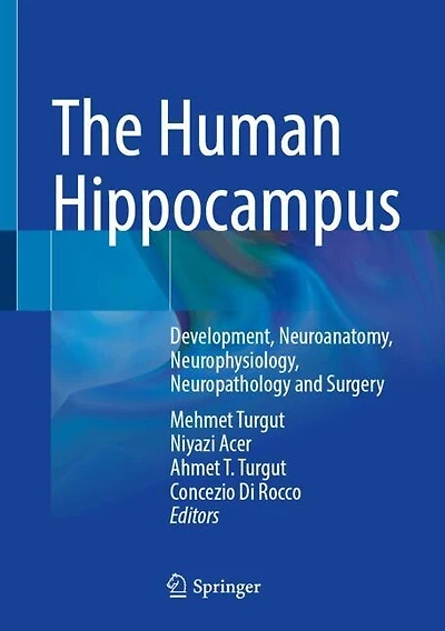 The Human Hippocampus: Development, Neuroanatomy, Neurophysiology, Neuropathology and Surgery