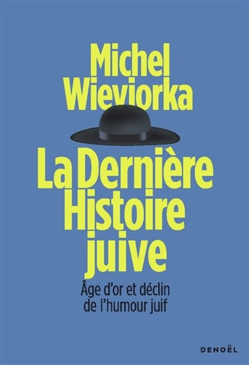 La dernière histoire juive: âge d'or et déclin de l'humour juif