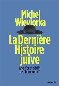 La dernière histoire juive: âge d'or et déclin de l'humour juif