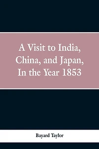 A visit to India, China, and Japan in the year 1853